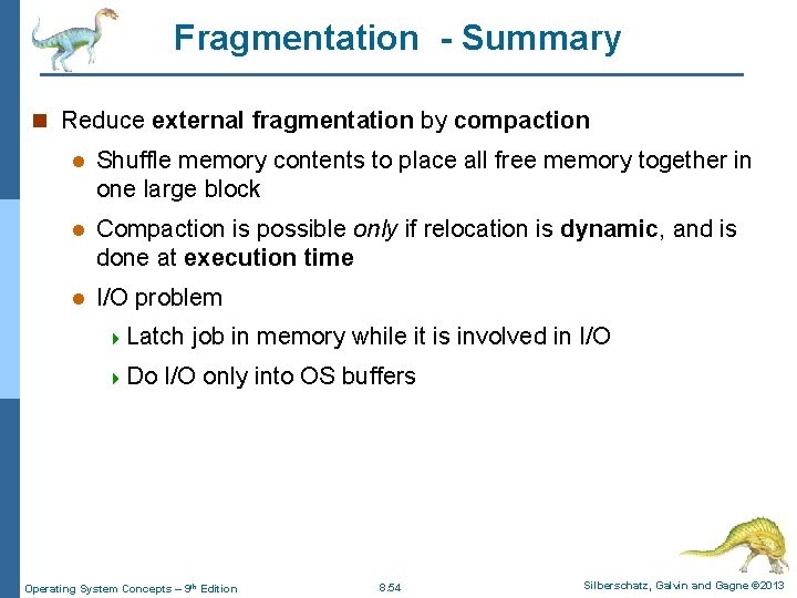 Fragmentation - Summary n Reduce external fragmentation by compaction l Shuffle memory contents to