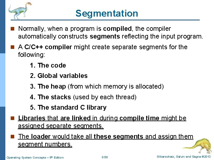 Segmentation n Normally, when a program is compiled, the compiler automatically constructs segments reflecting