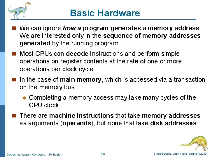 Basic Hardware n We can ignore how a program generates a memory address. We