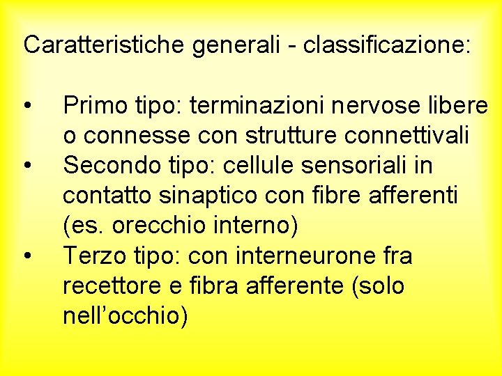 Caratteristiche generali - classificazione: • • • Primo tipo: terminazioni nervose libere o connesse