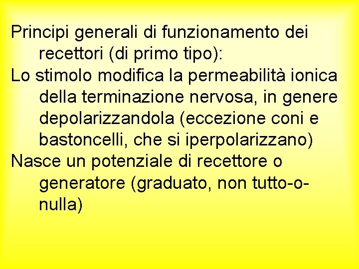 Principi generali di funzionamento dei recettori (di primo tipo): Lo stimolo modifica la permeabilità