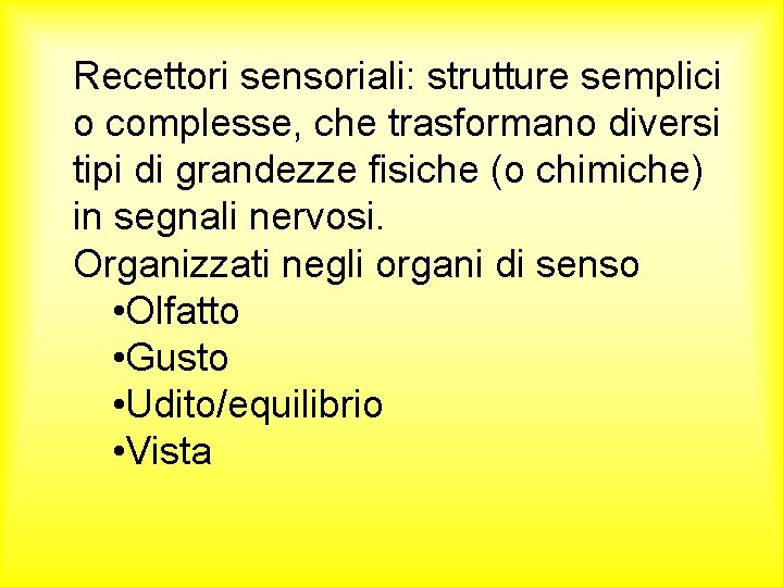 Recettori sensoriali: strutture semplici o complesse, che trasformano diversi tipi di grandezze fisiche (o