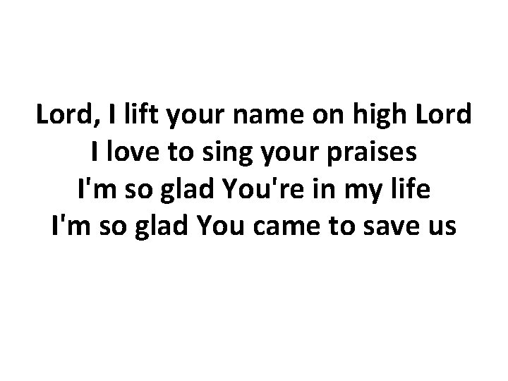 Lord, I lift your name on high Lord I love to sing your praises