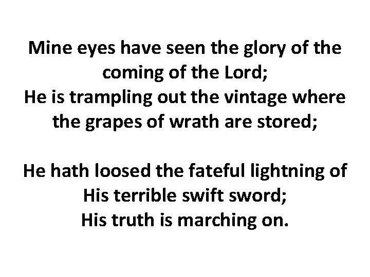 Mine eyes have seen the glory of the coming of the Lord; He is