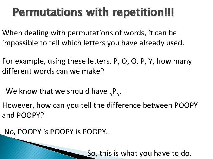 Permutations with repetition!!! When dealing with permutations of words, it can be impossible to