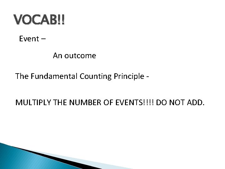 VOCAB!! Event – An outcome The Fundamental Counting Principle MULTIPLY THE NUMBER OF EVENTS!!!!
