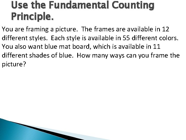Use the Fundamental Counting Principle. You are framing a picture. The frames are available