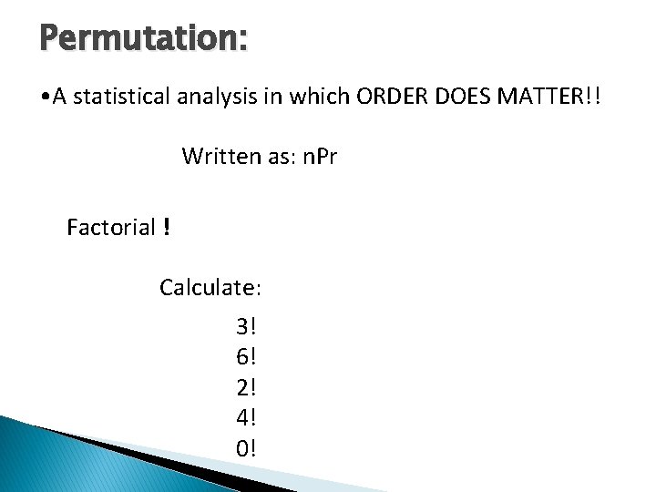 Permutation: • A statistical analysis in which ORDER DOES MATTER!! Written as: n. Pr