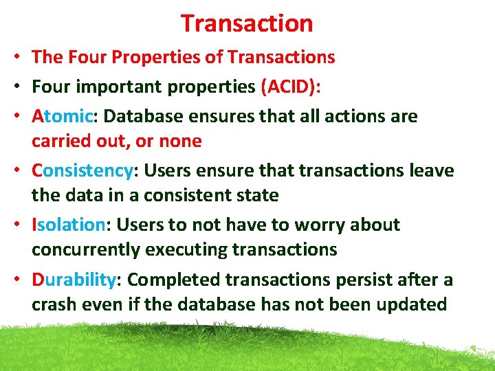 Transaction • The Four Properties of Transactions • Four important properties (ACID): • Atomic: