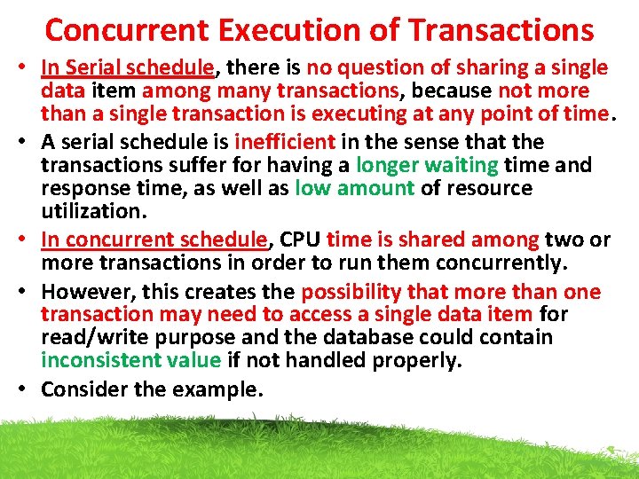 Concurrent Execution of Transactions • In Serial schedule, there is no question of sharing