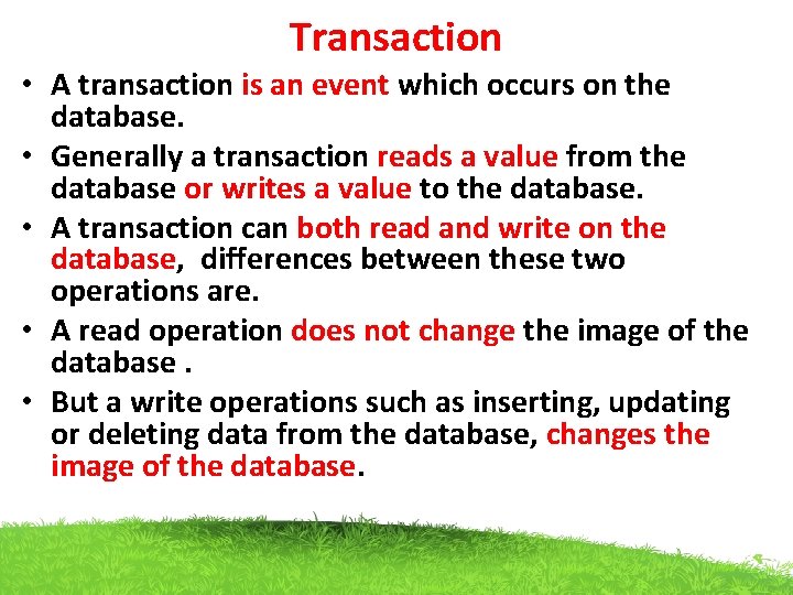 Transaction • A transaction is an event which occurs on the database. • Generally