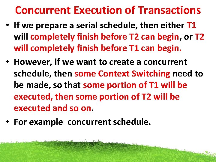 Concurrent Execution of Transactions • If we prepare a serial schedule, then either T