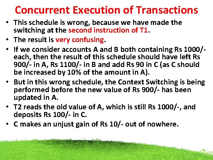 Concurrent Execution of Transactions • This schedule is wrong, because we have made the