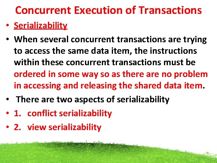 Concurrent Execution of Transactions • Serializability • When several concurrent transactions are trying to