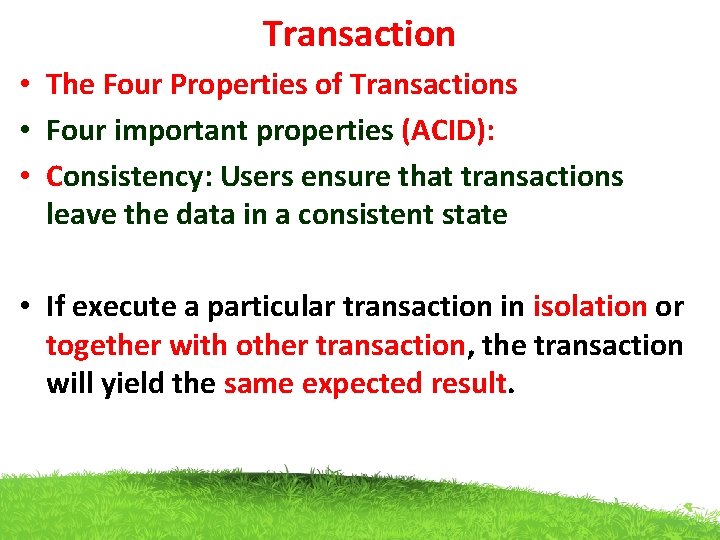 Transaction • The Four Properties of Transactions • Four important properties (ACID): • Consistency: