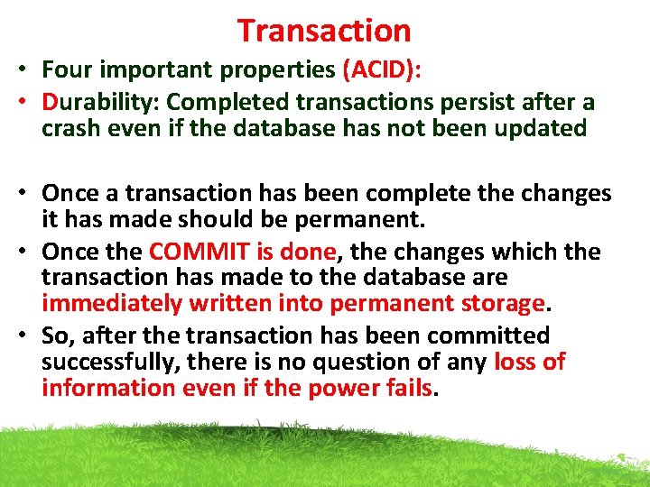 Transaction • Four important properties (ACID): • Durability: Completed transactions persist after a crash