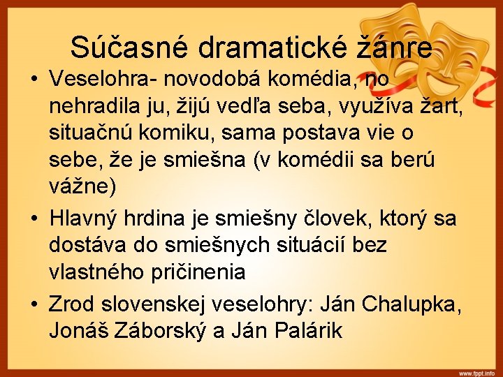 Súčasné dramatické žánre • Veselohra- novodobá komédia, no nehradila ju, žijú vedľa seba, využíva