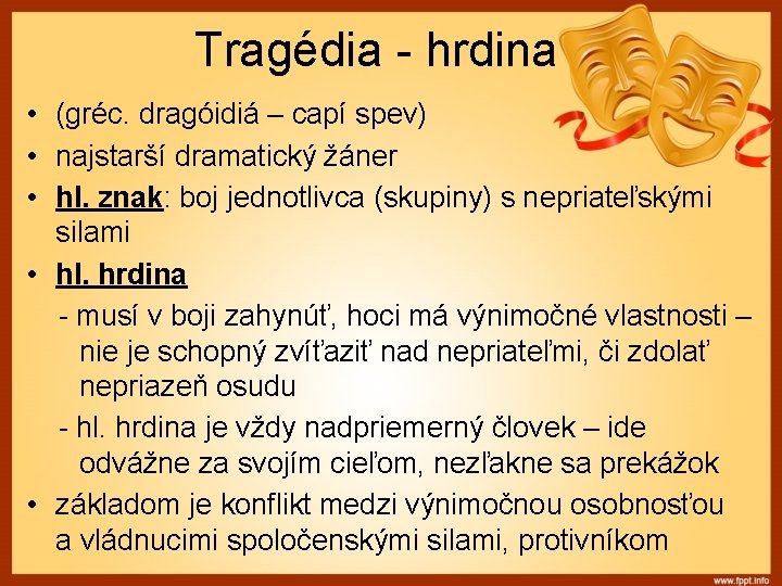 Tragédia - hrdina • (gréc. dragóidiá – capí spev) • najstarší dramatický žáner •