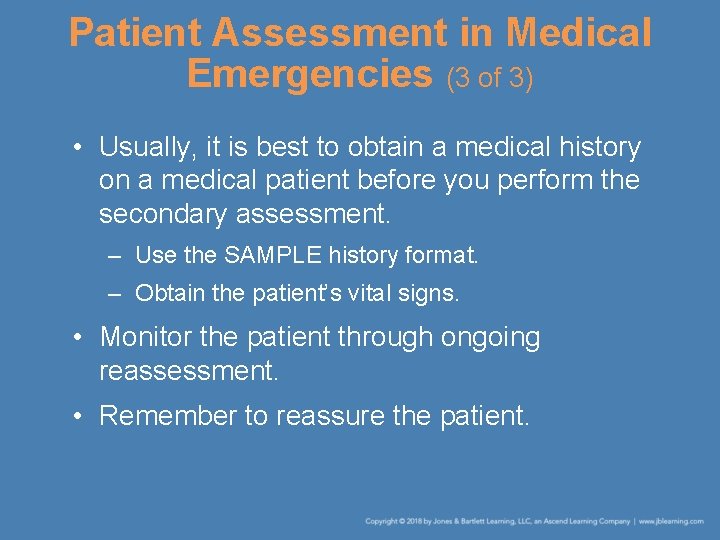 Patient Assessment in Medical Emergencies (3 of 3) • Usually, it is best to