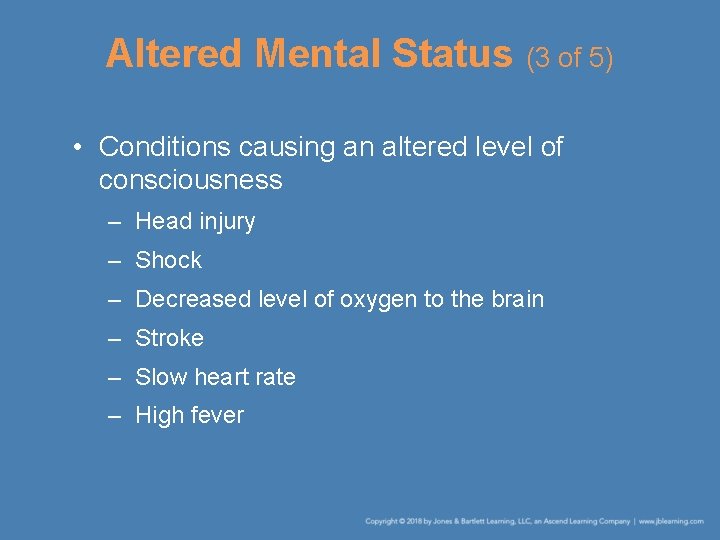 Altered Mental Status (3 of 5) • Conditions causing an altered level of consciousness