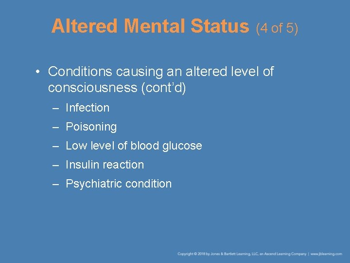 Altered Mental Status (4 of 5) • Conditions causing an altered level of consciousness