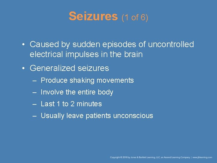 Seizures (1 of 6) • Caused by sudden episodes of uncontrolled electrical impulses in