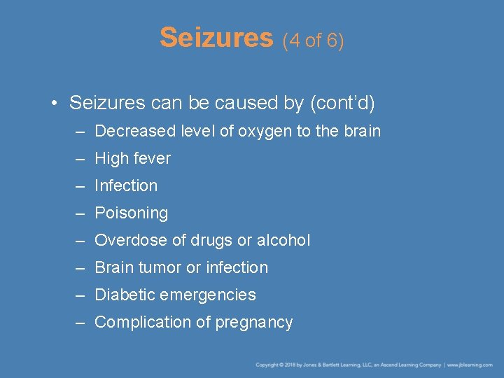 Seizures (4 of 6) • Seizures can be caused by (cont’d) – Decreased level