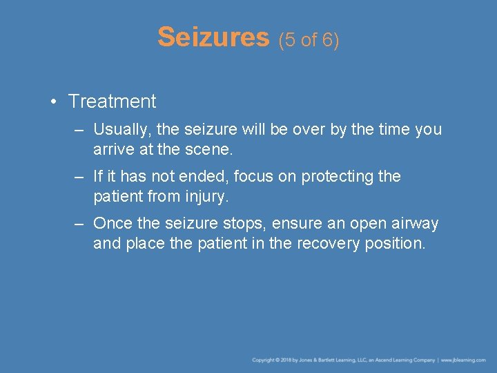 Seizures (5 of 6) • Treatment – Usually, the seizure will be over by