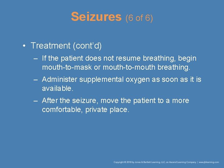 Seizures (6 of 6) • Treatment (cont’d) – If the patient does not resume