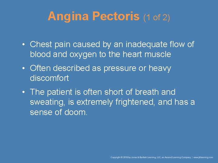 Angina Pectoris (1 of 2) • Chest pain caused by an inadequate flow of