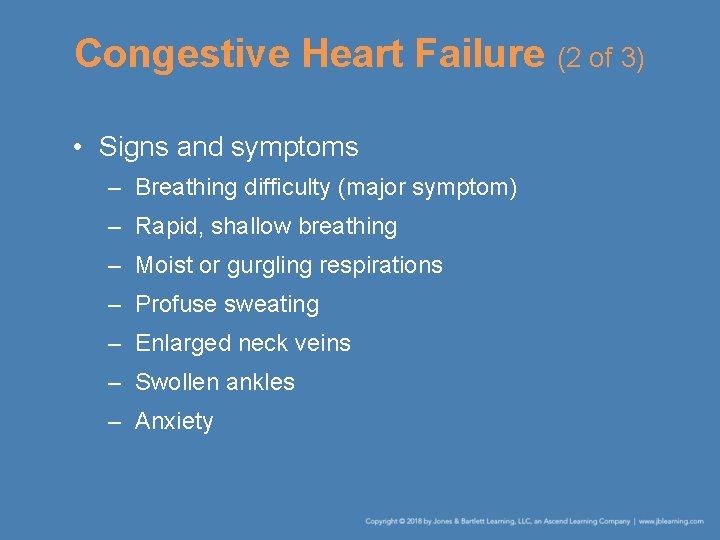 Congestive Heart Failure (2 of 3) • Signs and symptoms – Breathing difficulty (major