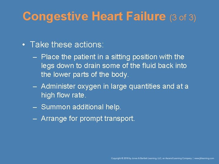 Congestive Heart Failure (3 of 3) • Take these actions: – Place the patient