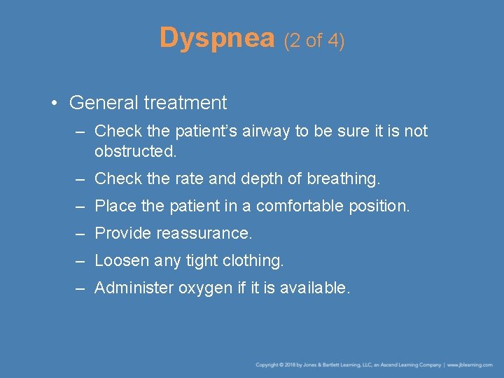 Dyspnea (2 of 4) • General treatment – Check the patient’s airway to be