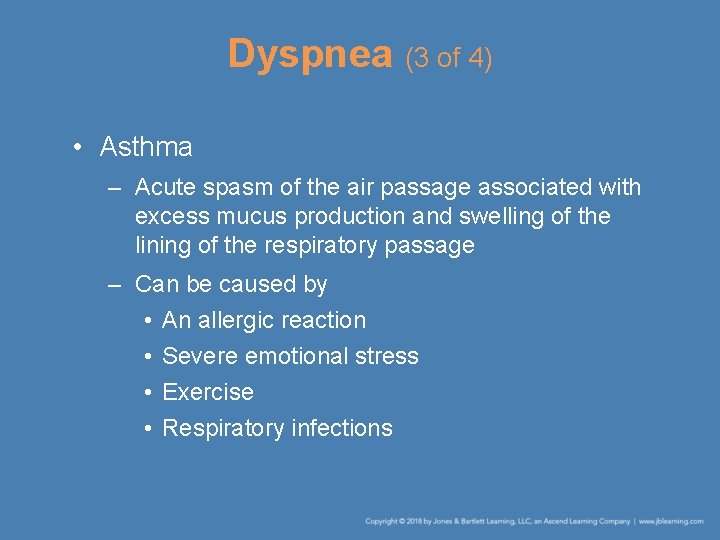 Dyspnea (3 of 4) • Asthma – Acute spasm of the air passage associated
