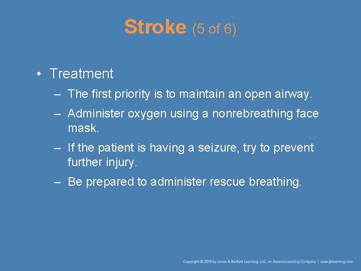 Stroke (5 of 6) • Treatment – The first priority is to maintain an