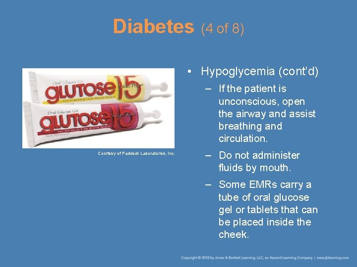 Diabetes (4 of 8) • Hypoglycemia (cont’d) – If the patient is unconscious, open