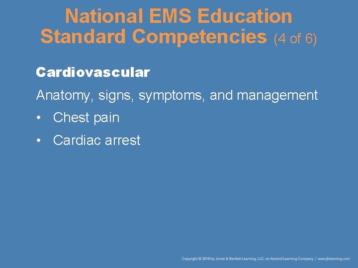 National EMS Education Standard Competencies (4 of 6) Cardiovascular Anatomy, signs, symptoms, and management