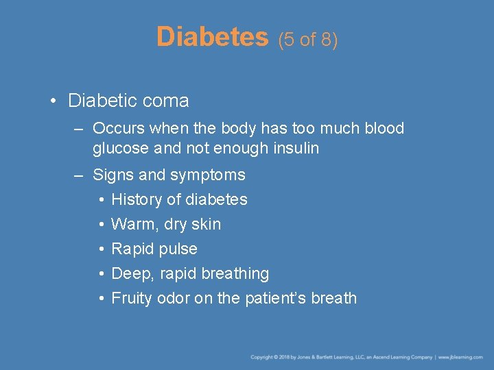 Diabetes (5 of 8) • Diabetic coma – Occurs when the body has too