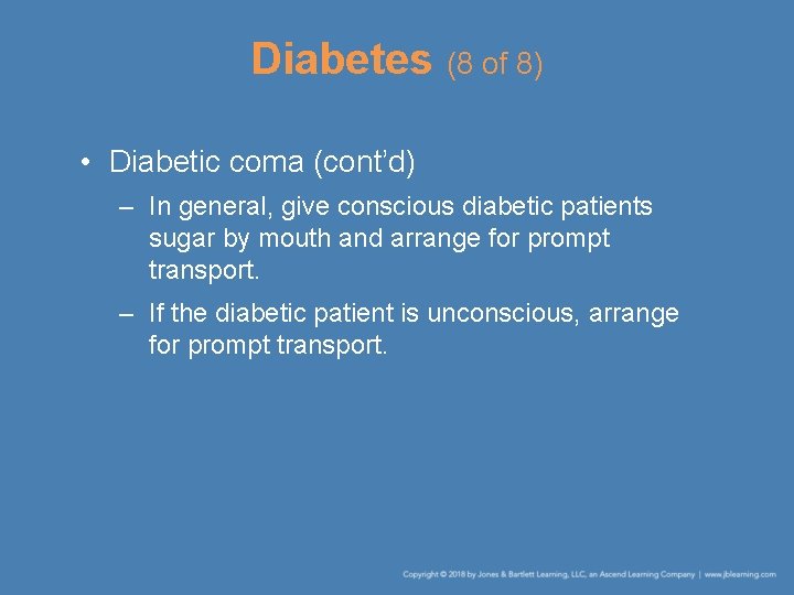 Diabetes (8 of 8) • Diabetic coma (cont’d) – In general, give conscious diabetic