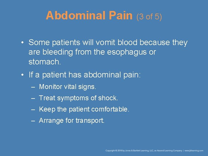 Abdominal Pain (3 of 5) • Some patients will vomit blood because they are