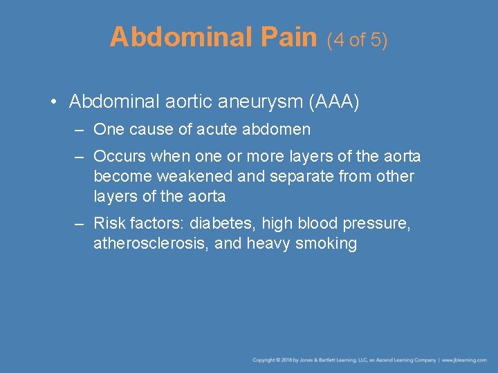 Abdominal Pain (4 of 5) • Abdominal aortic aneurysm (AAA) – One cause of