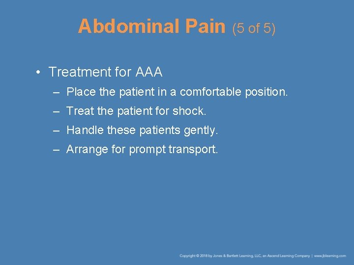 Abdominal Pain (5 of 5) • Treatment for AAA – Place the patient in
