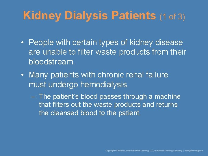 Kidney Dialysis Patients (1 of 3) • People with certain types of kidney disease