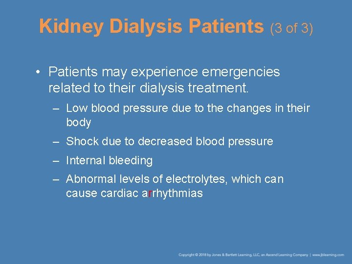 Kidney Dialysis Patients (3 of 3) • Patients may experience emergencies related to their