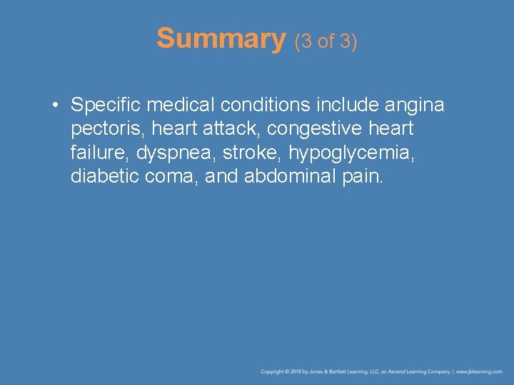 Summary (3 of 3) • Specific medical conditions include angina pectoris, heart attack, congestive
