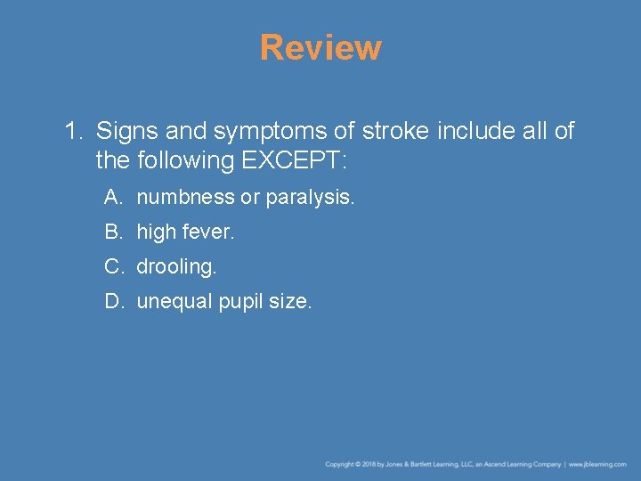 Review 1. Signs and symptoms of stroke include all of the following EXCEPT: A.