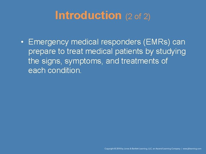 Introduction (2 of 2) • Emergency medical responders (EMRs) can prepare to treat medical