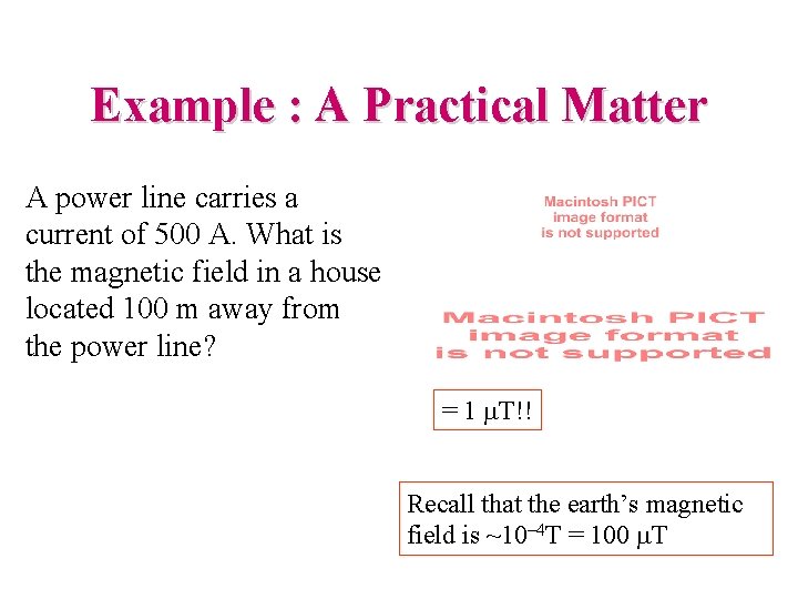 Example : A Practical Matter A power line carries a current of 500 A.