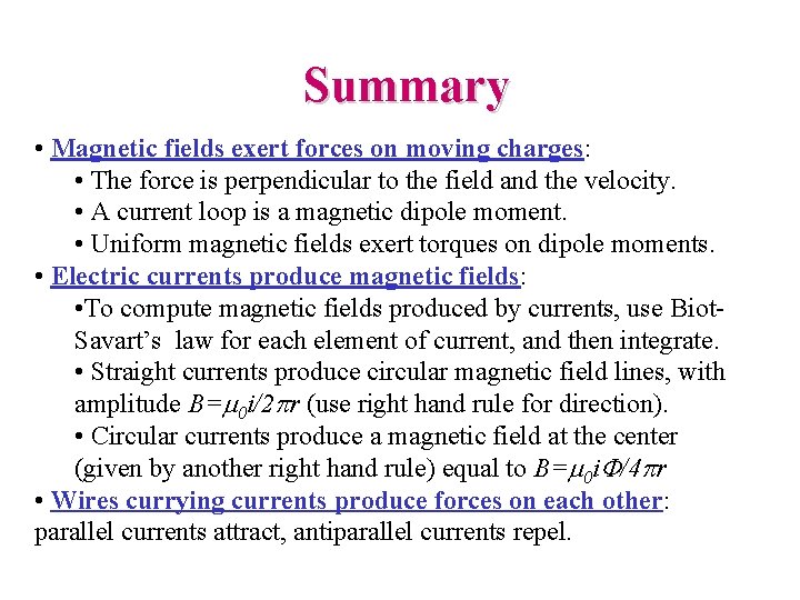 Summary • Magnetic fields exert forces on moving charges: • The force is perpendicular