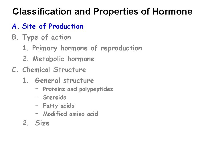 Classification and Properties of Hormone A. Site of Production B. Type of action 1.